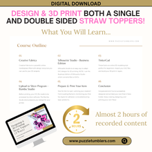 Load image into Gallery viewer, ✨ Beginner 3D Printing Course | Design & Create BOTH 8mm & 10mm - Single & Double Sided Straw Toppers | Step-by-Step Online Class