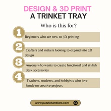 Load image into Gallery viewer, ✨ Beginner 3D Printing Course | Design & Create a Trinket Tray | Step-by-Step Online Class