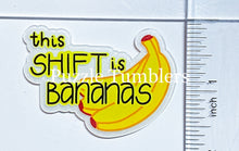 Load image into Gallery viewer, Acrylic Flat Back: This Shift Is Bananas