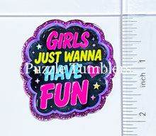 Load image into Gallery viewer, Acrylic Flat Back: Girls Just Wanna Have Fun