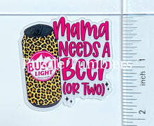 Load image into Gallery viewer, Acrylic Flat Back: Mama Needs A Beer (Or Two)