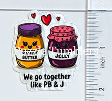 Load image into Gallery viewer, Acrylic Flat Back: We go Together Like PB &amp; J