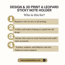 Load image into Gallery viewer, ✨ Beginner 3D Printing Course + 35 FREE BONUS FILES | Design &amp; Create Your Own Leopard Sticky Note Holder | Step-by-Step Online Class