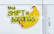 Load image into Gallery viewer, Acrylic Flat Back: This shift is Bananas