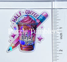 Load image into Gallery viewer, Acrylic Flat Back: Half Coffee Half Teacher