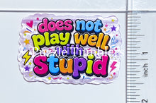 Load image into Gallery viewer, Acrylic Flat Back: does not play well with stupid