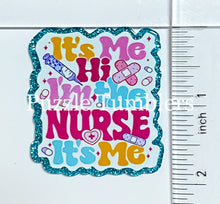 Load image into Gallery viewer, Acrylic Flat Back: It's Me Hi I'm The Nurse It's Me