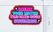 Load image into Gallery viewer, Acrylic Flat Back: Drink Your Water &amp; Mind Your Business