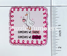 Load image into Gallery viewer, Acrylic Flat Back: Some Days We Thrive Some Days We Survive