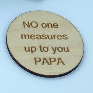 WOODEN ENGRAVED BLANKS - FATHER'S DAY - "NO ONE MEASURES UP TO YOU" (TAPE MEASURE NOT INCLUDED)