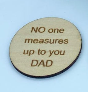 WOODEN ENGRAVED BLANKS - FATHER'S DAY - "NO ONE MEASURES UP TO YOU" (TAPE MEASURE NOT INCLUDED)