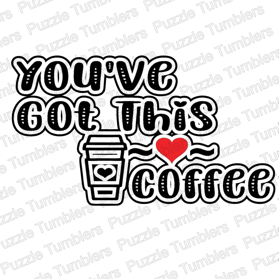 DIGITAL DOWNLOAD -    YOU'VE GOT THIS LOVE COFFEE SVG FILE - DESIGNED BY: JENNIFER SHORT 36