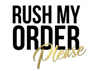 EXPEDITED PROCESSING $10 - RUSH MY ORDER PLEASE! *Excludes Custom Molds
