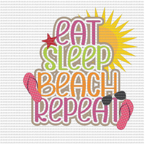 DIGITAL DOWNLOAD -   EAT SLEEP BEACH SVG FILE - DESIGNED BY: JENNIFER SHORT 96