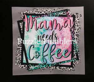 MAMA NEEDS COFFEE - T-Shirt Transfer $6.50/EACH