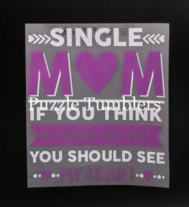 SINGLE MOM, IF YOU THINK MY HANDS ARE FULL - YOU SHOULD SEE MY HEART - T-Shirt Transfer